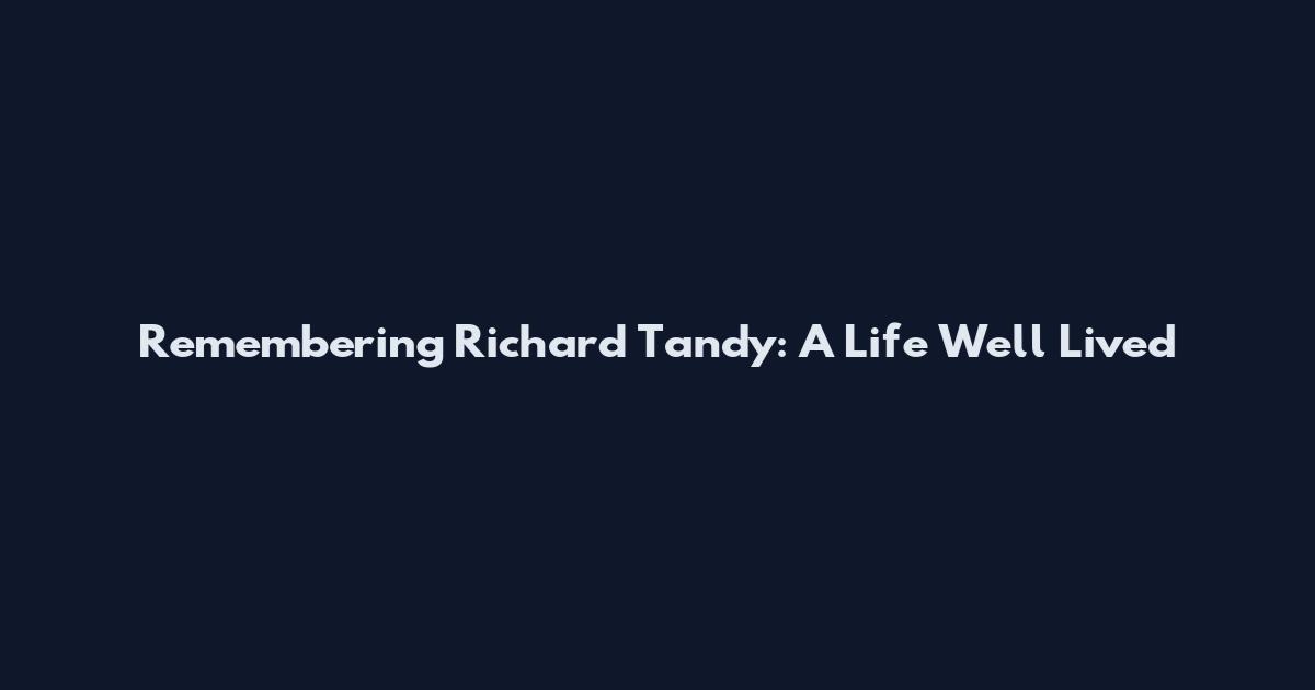 Remembering Richard Tandy: A Life Well Lived