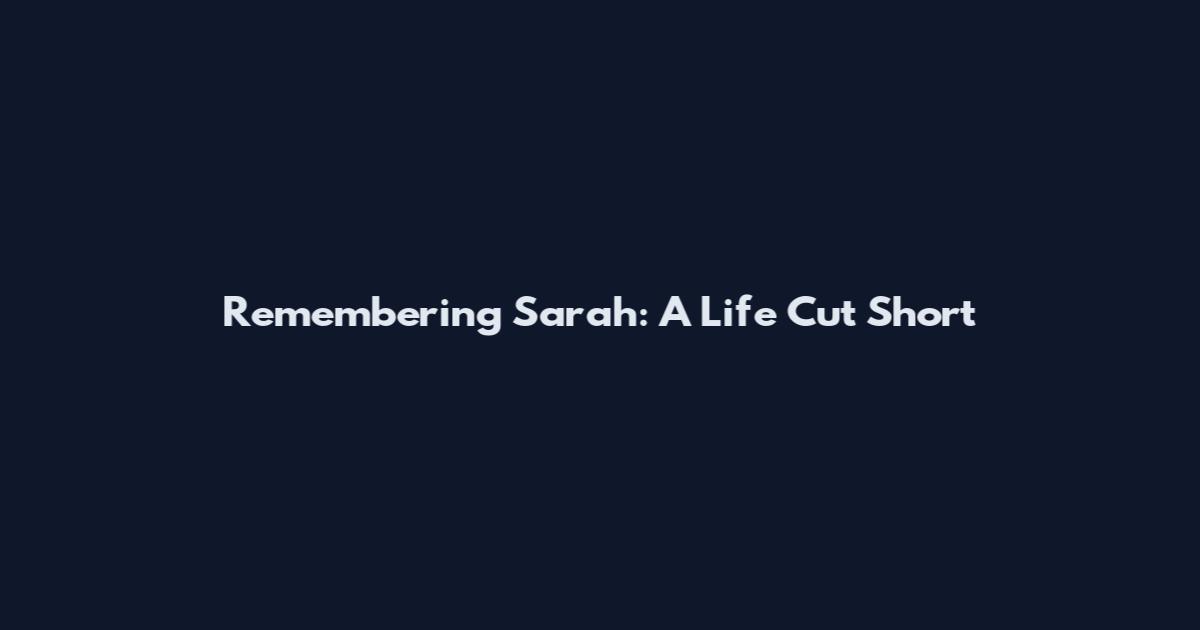 Remembering Sarah: A Life Cut Short