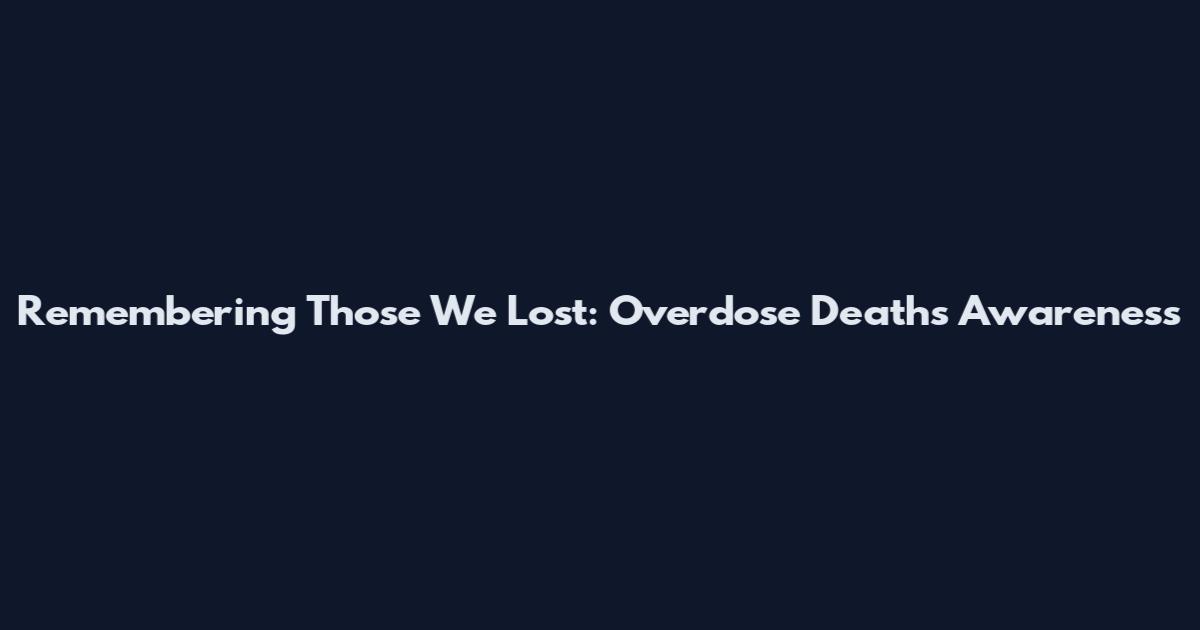 Remembering Those We Lost: Overdose Deaths Awareness