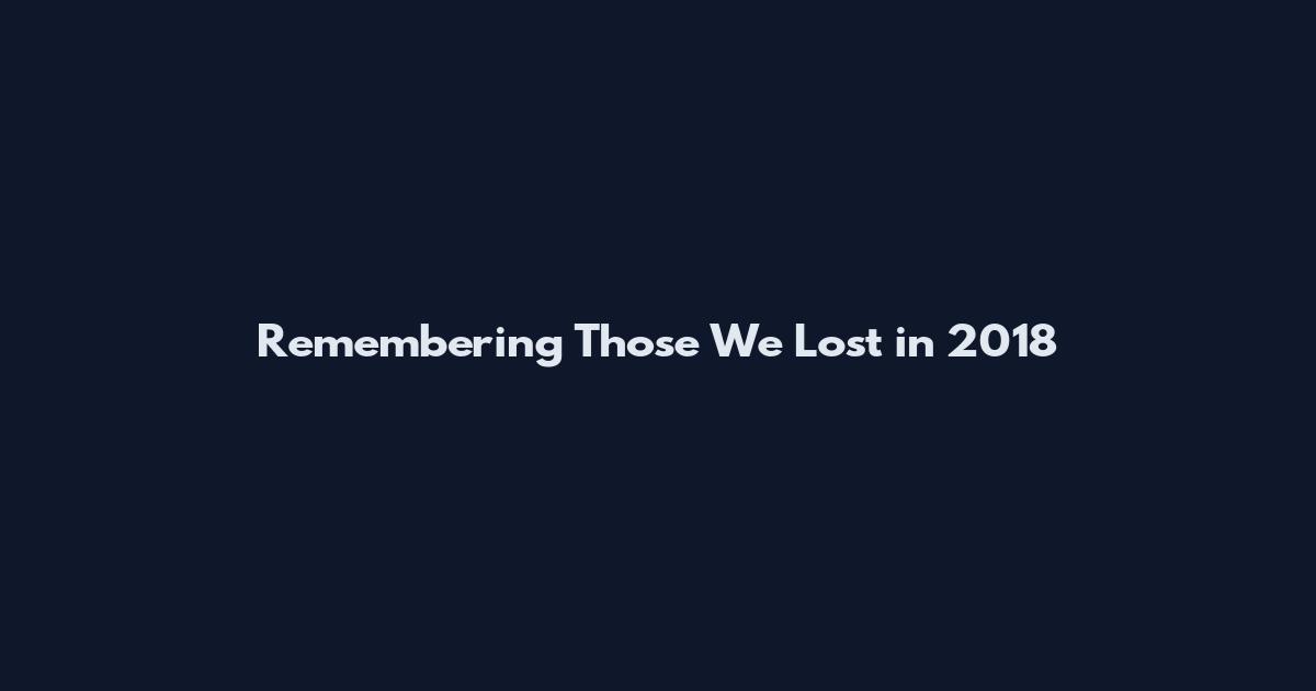 Remembering Those We Lost in 2018