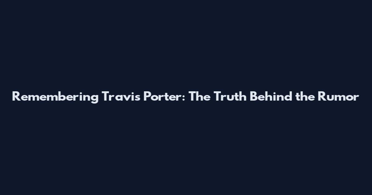 Remembering Travis Porter: The Truth Behind the Rumor