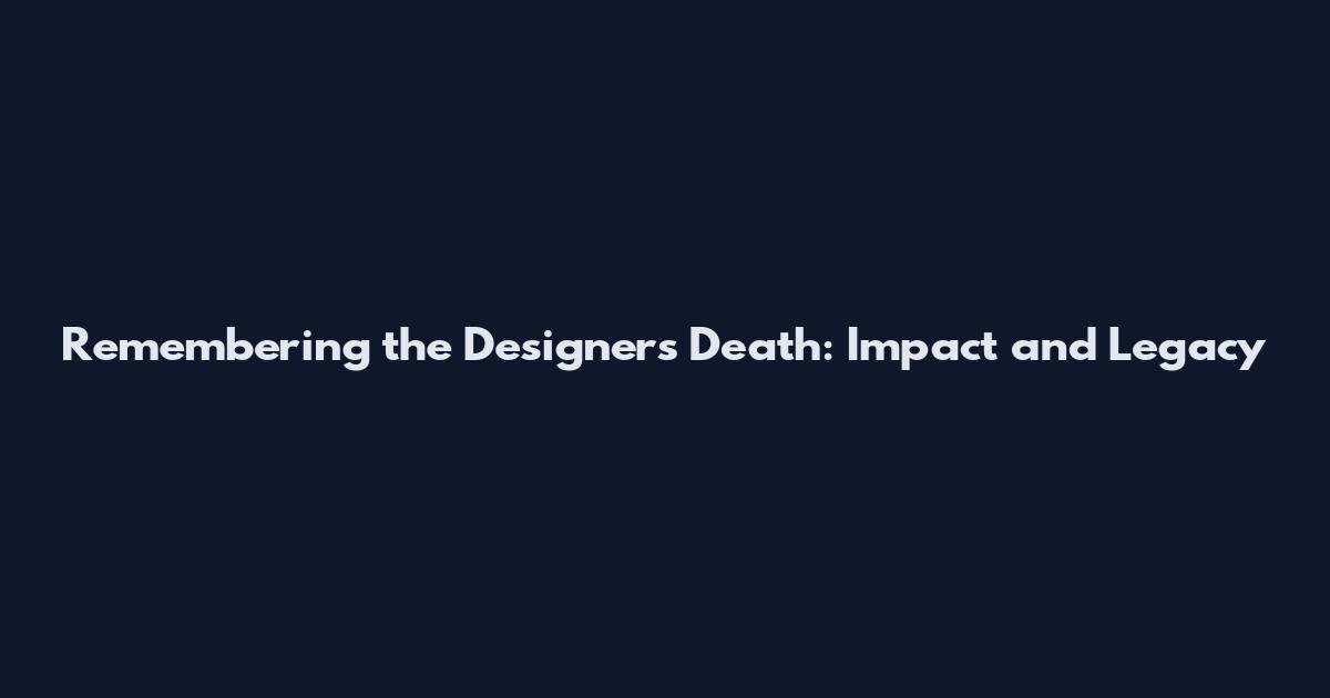 Remembering the Designers Death: Impact and Legacy