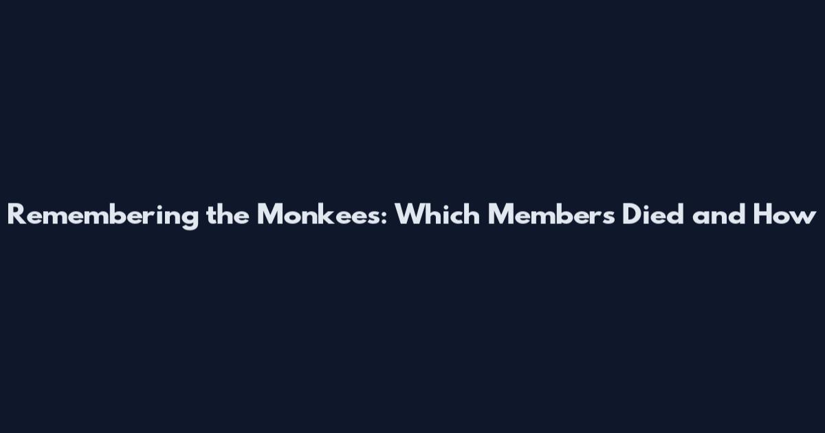Remembering the Monkees: Which Members Died and How