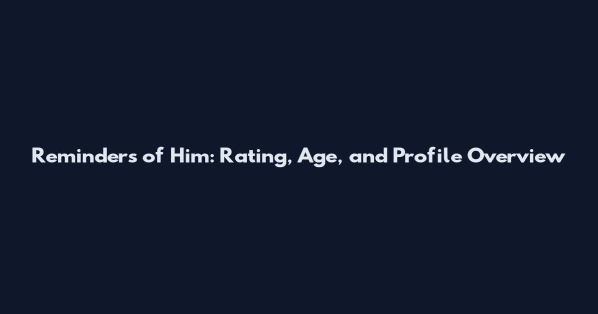 Reminders of Him: Rating, Age, and Profile Overview