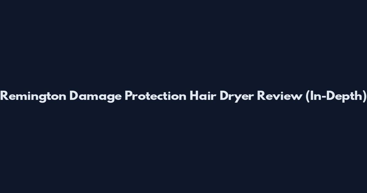 Remington Damage Protection Hair Dryer Review (In-Depth)