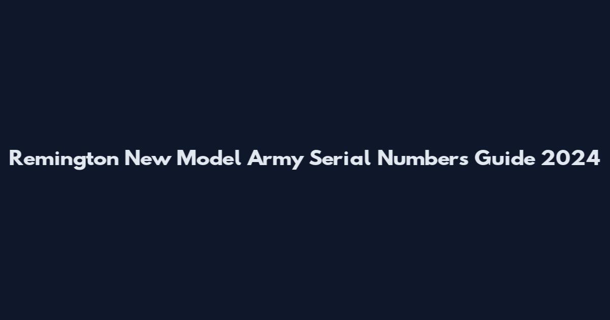 Remington New Model Army Serial Numbers Guide 2024