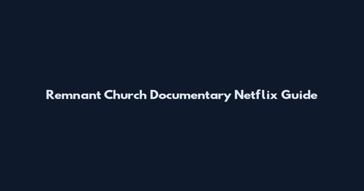 Remnant Church Documentary Netflix Guide