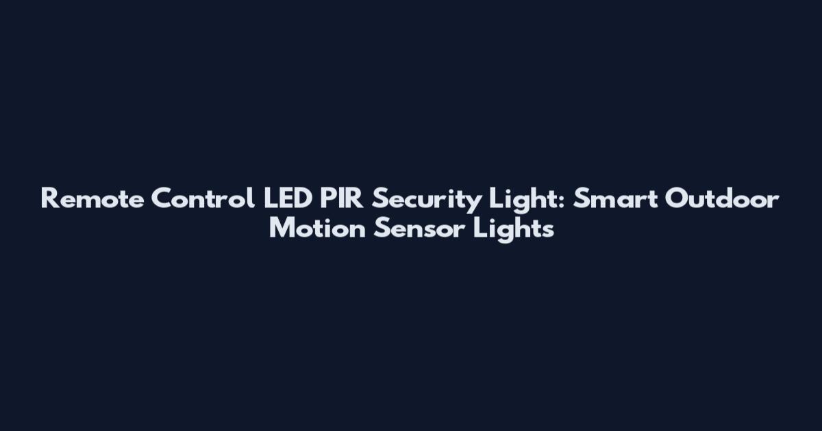 Remote Control LED PIR Security Light: Smart Outdoor Motion Sensor Lights