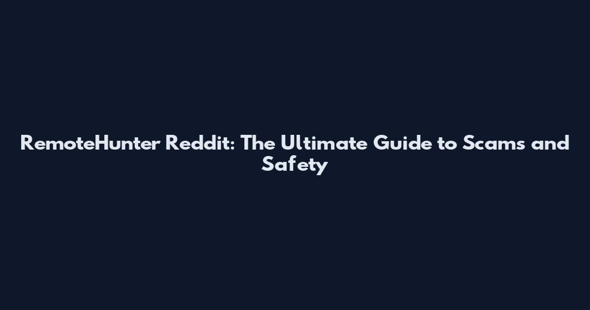 RemoteHunter Reddit: The Ultimate Guide to Scams and Safety