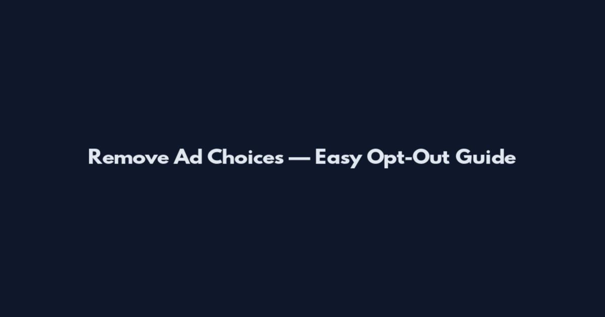 Remove Ad Choices — Easy Opt-Out Guide