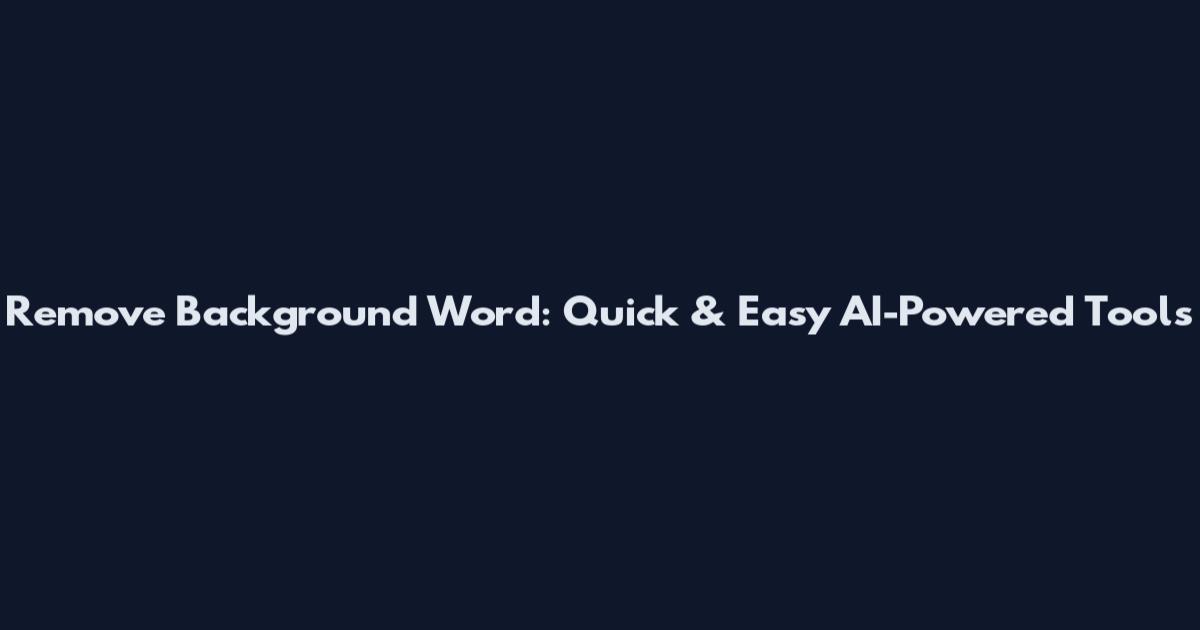 Remove Background Word: Quick & Easy AI-Powered Tools