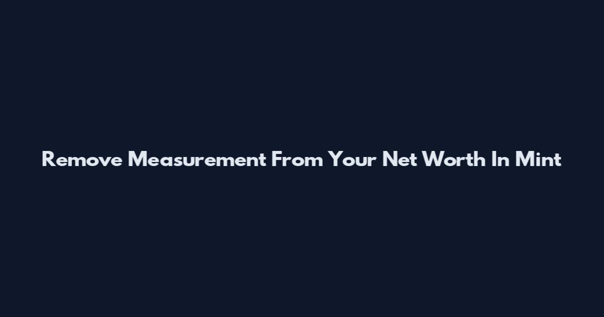 Remove Measurement From Your Net Worth In Mint