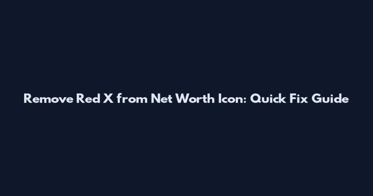 Remove Red X from Net Worth Icon: Quick Fix Guide