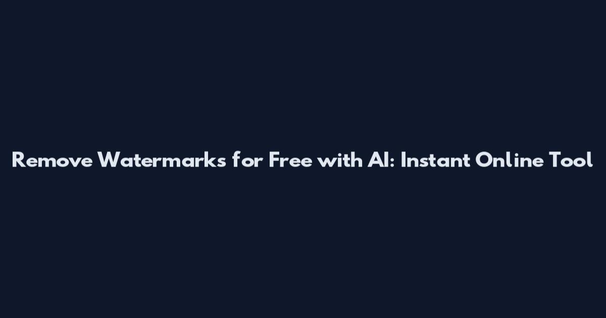 Remove Watermarks for Free with AI: Instant Online Tool