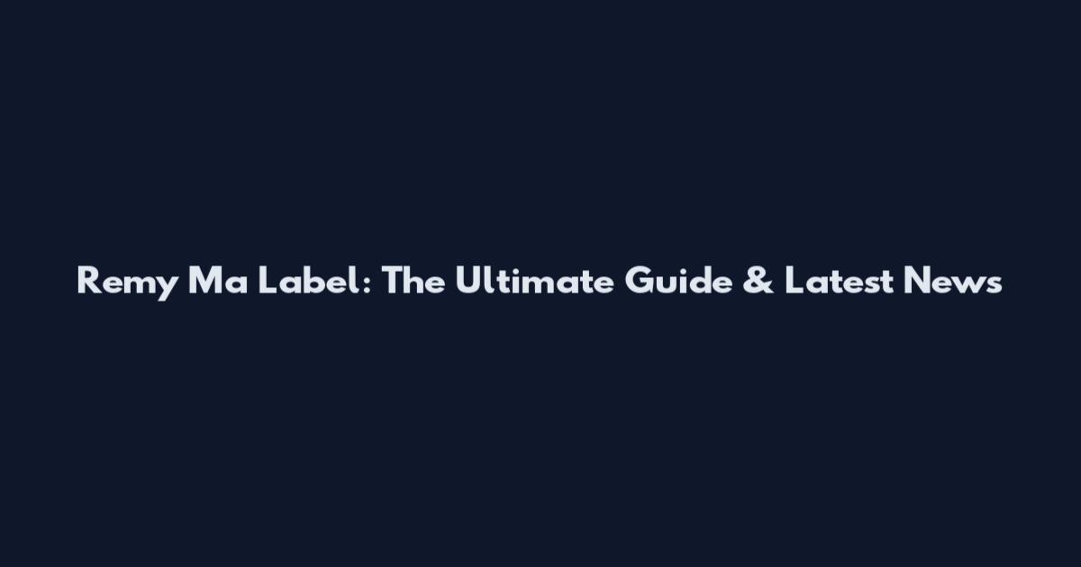Remy Ma Label: The Ultimate Guide & Latest News