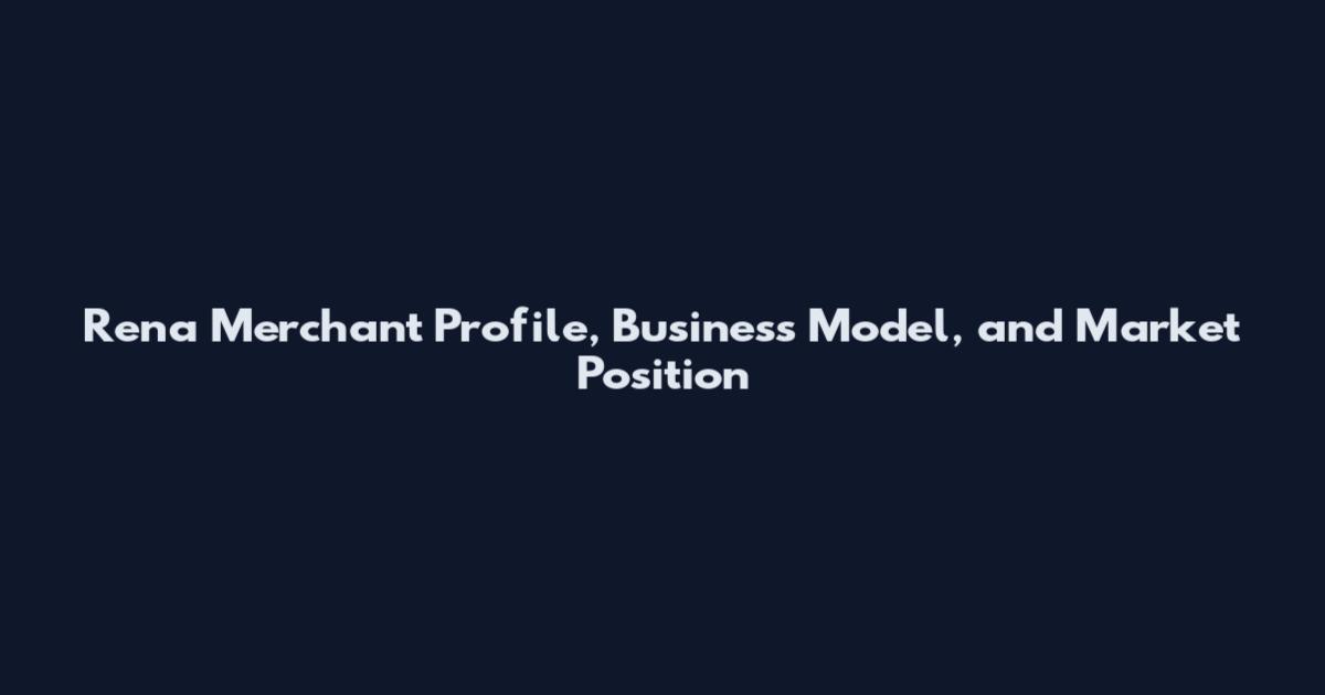 Rena Merchant Profile, Business Model, and Market Position