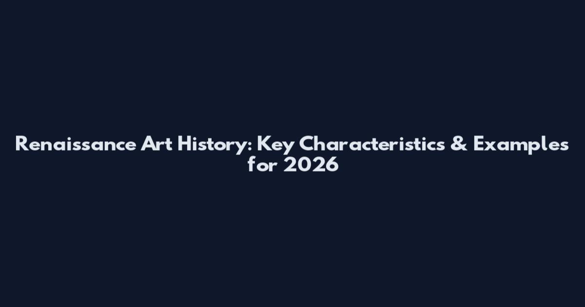 Renaissance Art History: Key Characteristics & Examples for 2026