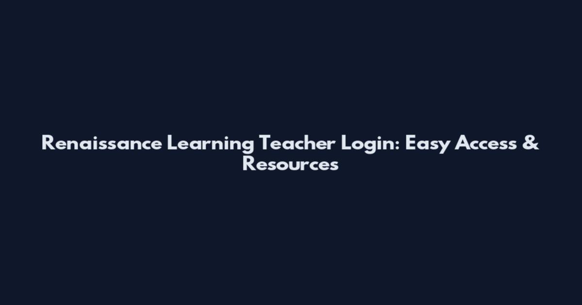 Renaissance Learning Teacher Login: Easy Access & Resources