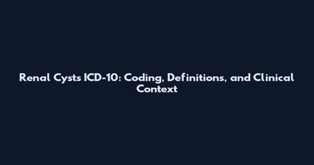 Renal Cysts ICD-10: Coding, Definitions, and Clinical Context