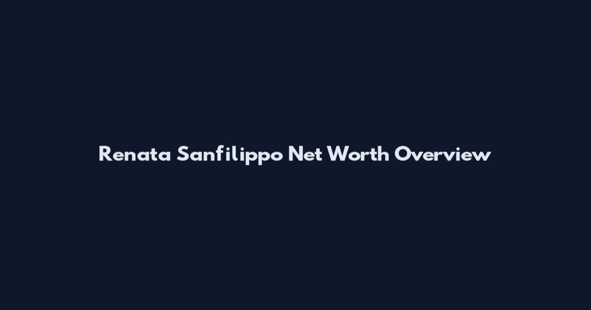 Renata Sanfilippo Net Worth Overview