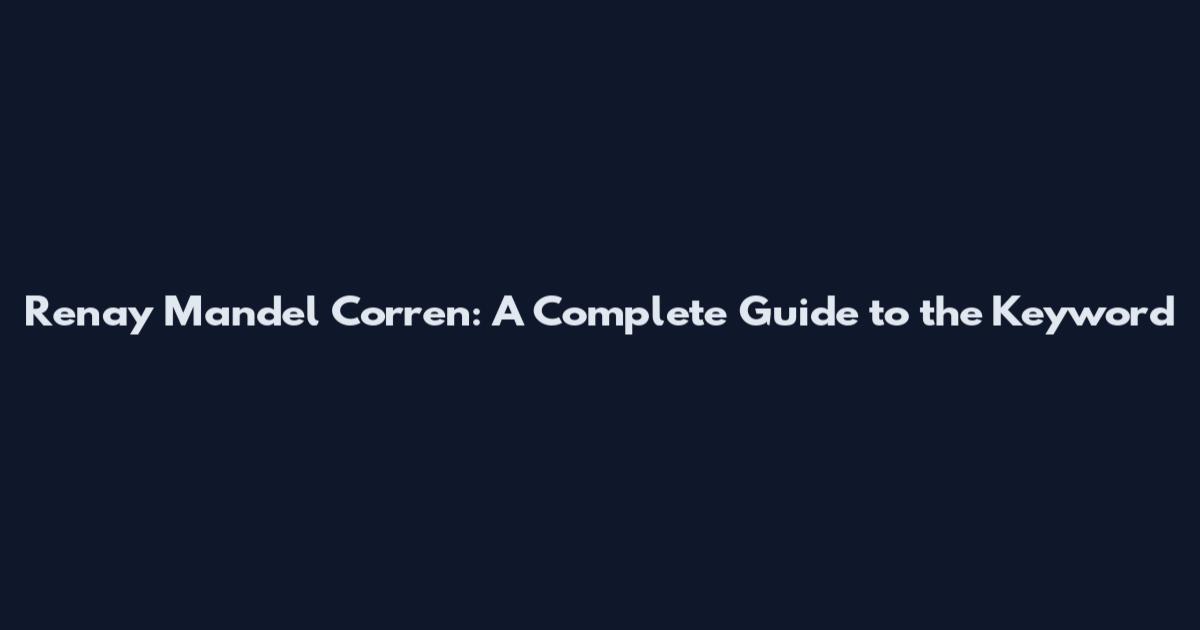 Renay Mandel Corren: A Complete Guide to the Keyword