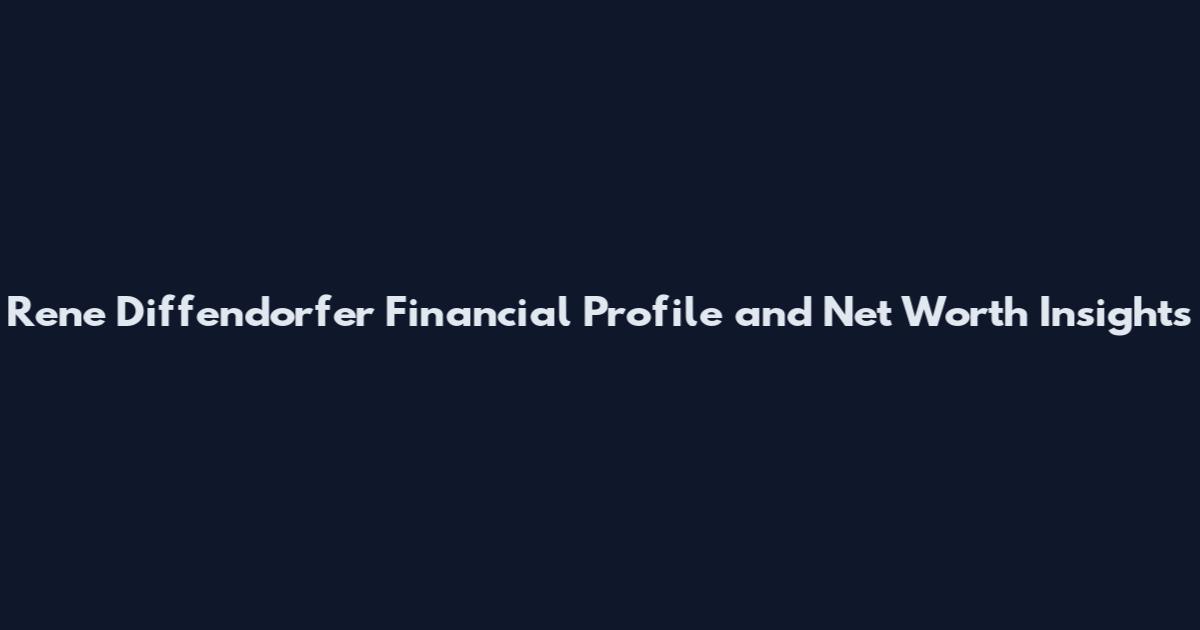 Rene Diffendorfer Financial Profile and Net Worth Insights