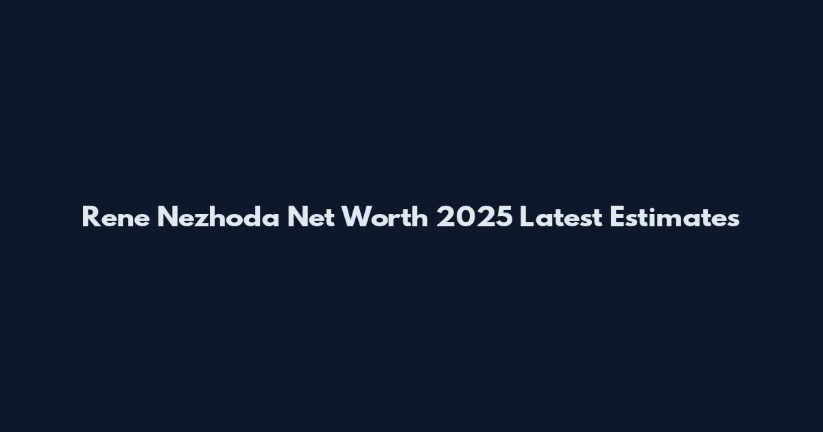 Rene Nezhoda Net Worth 2025 Latest Estimates