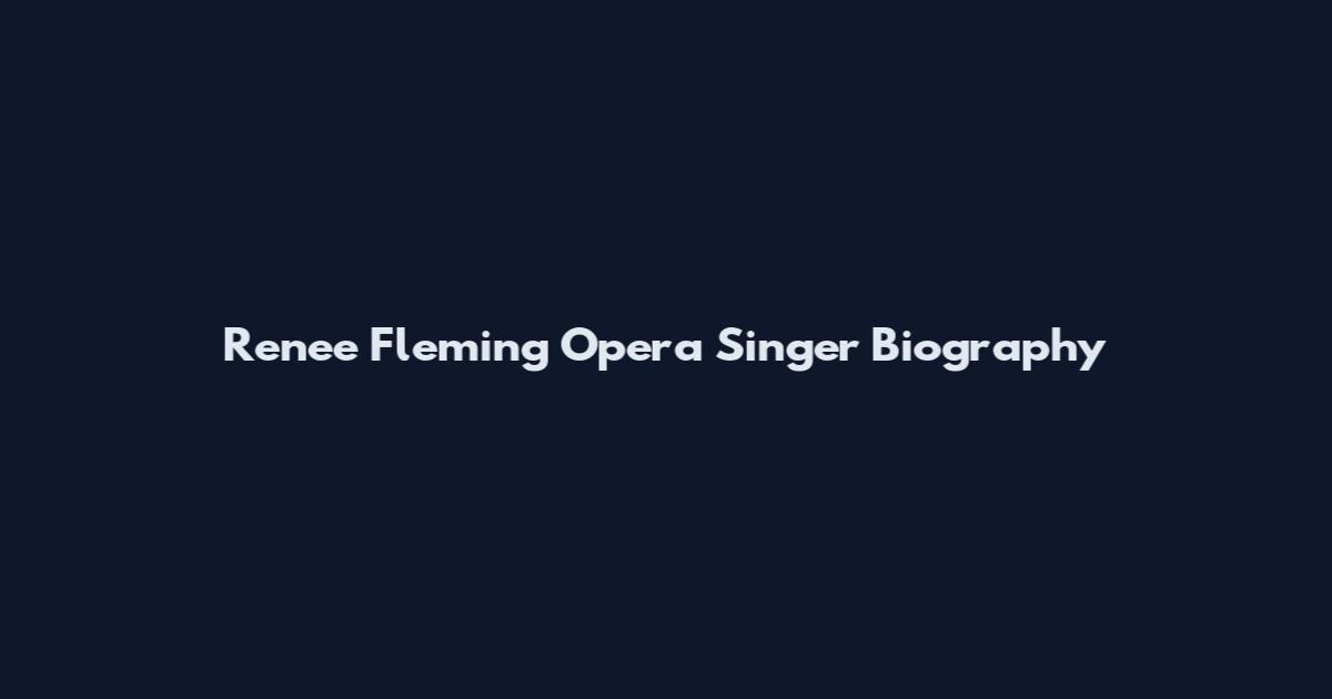 Renee Fleming Opera Singer Biography
