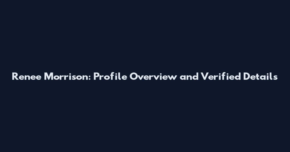 Renee Morrison: Profile Overview and Verified Details