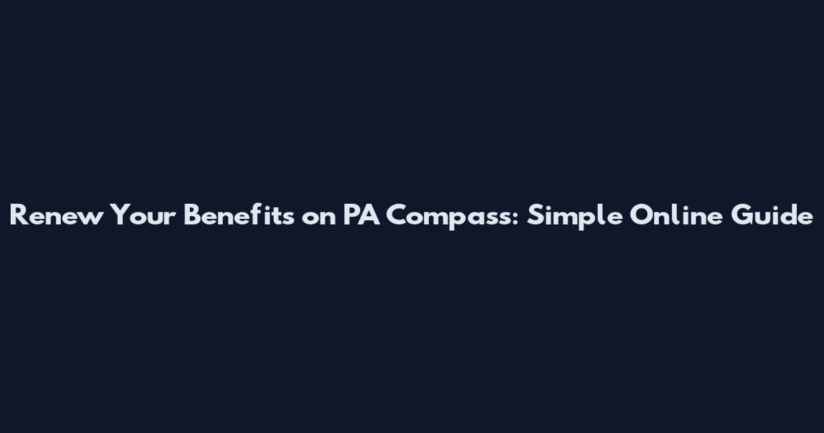 Renew Your Benefits on PA Compass: Simple Online Guide