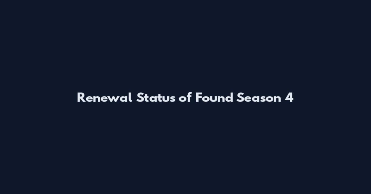 Renewal Status of Found Season 4