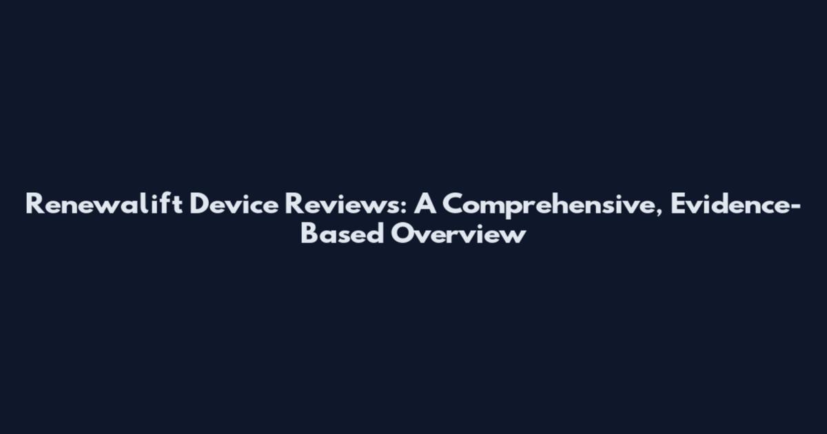 Renewalift Device Reviews: A Comprehensive, Evidence-Based Overview