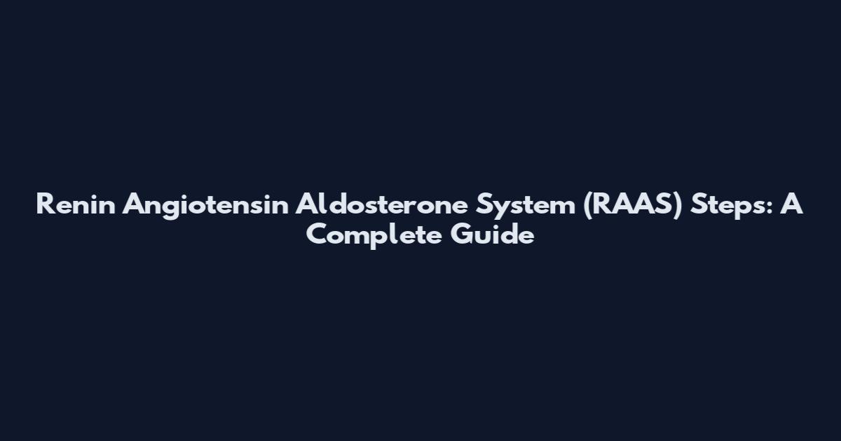 Renin Angiotensin Aldosterone System (RAAS) Steps: A Complete Guide