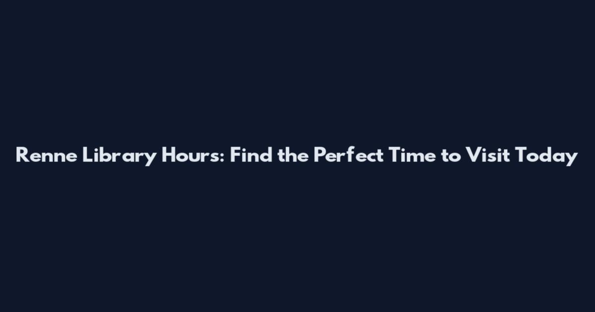 Renne Library Hours: Find the Perfect Time to Visit Today