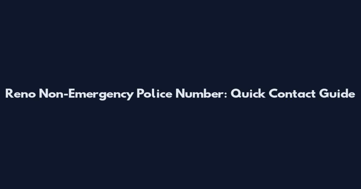 Reno Non-Emergency Police Number: Quick Contact Guide