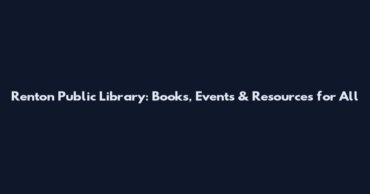 Renton Public Library: Books, Events & Resources for All