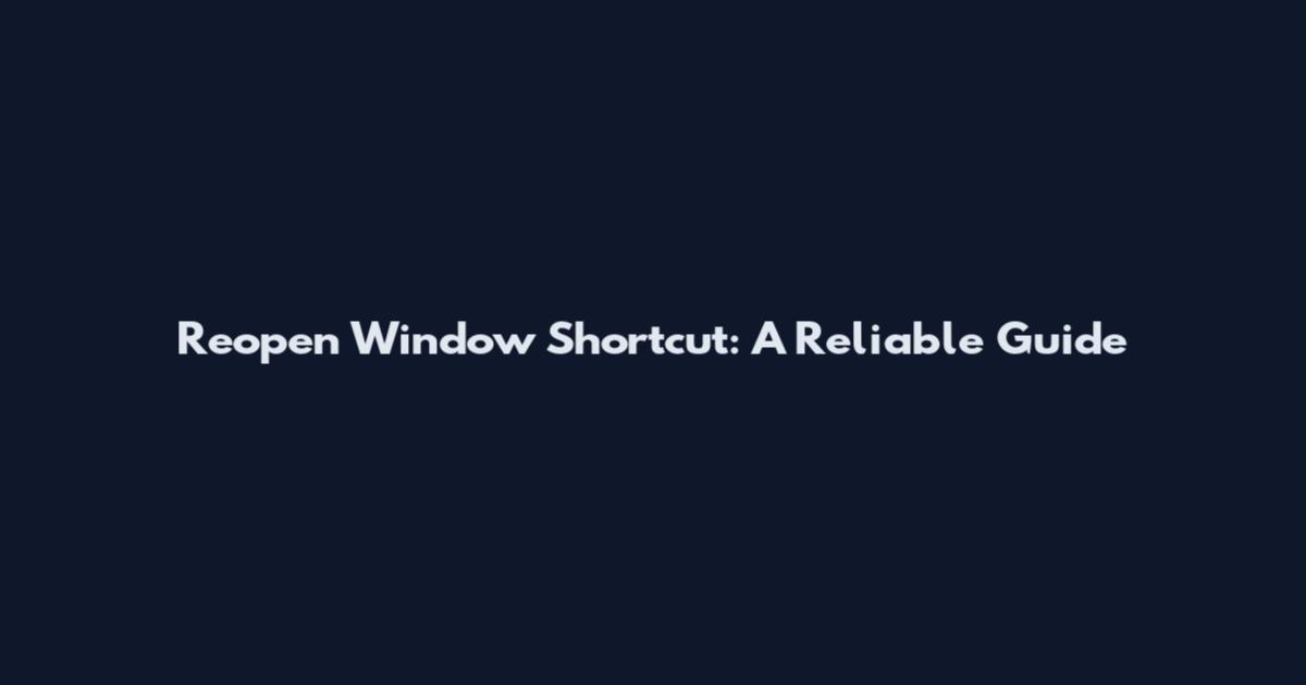 Reopen Window Shortcut: A Reliable Guide