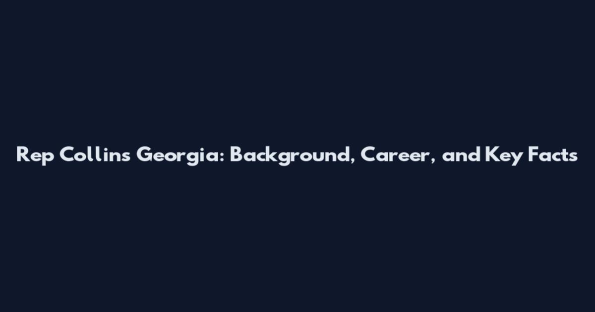 Rep Collins Georgia: Background, Career, and Key Facts