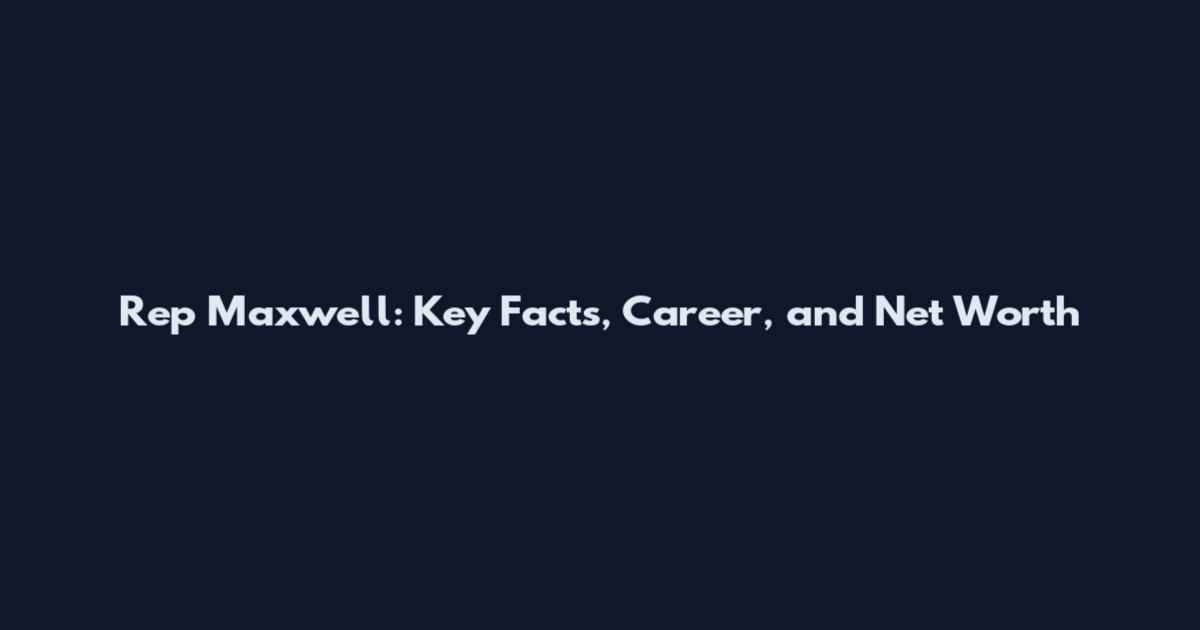Rep Maxwell: Key Facts, Career, and Net Worth