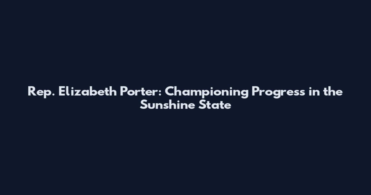 Rep. Elizabeth Porter: Championing Progress in the Sunshine State