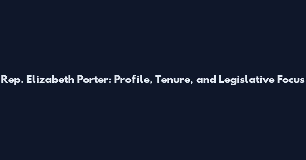Rep. Elizabeth Porter: Profile, Tenure, and Legislative Focus