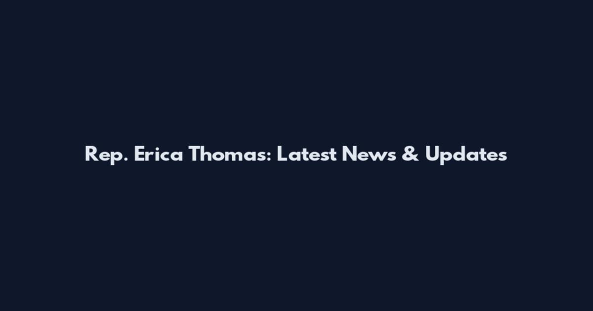 Rep. Erica Thomas: Latest News & Updates