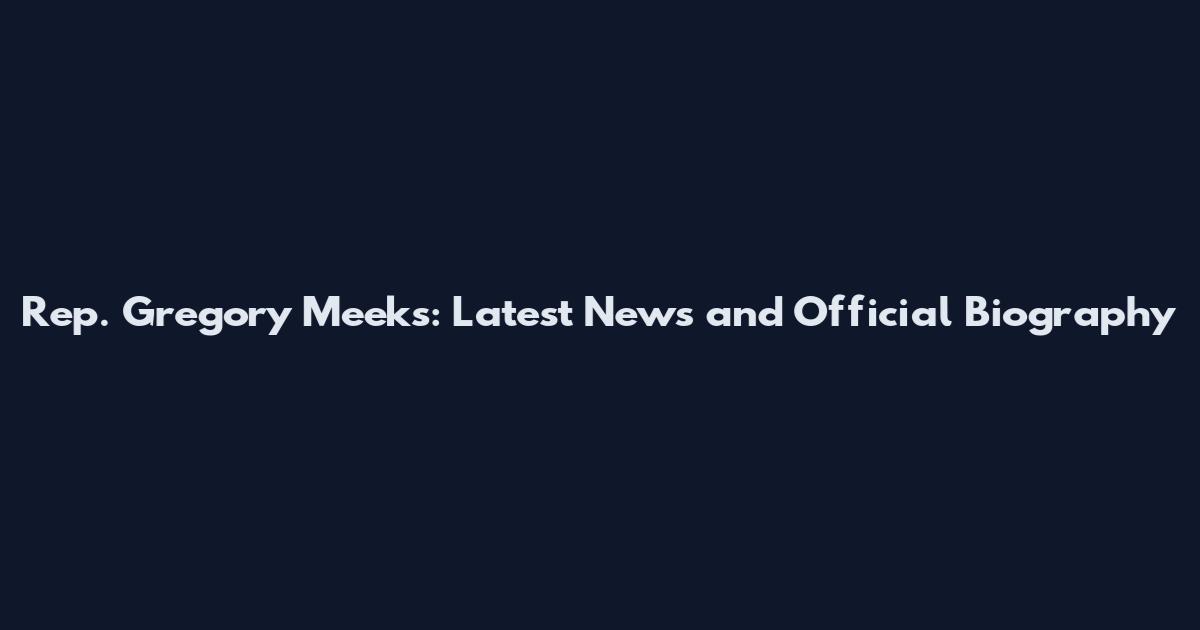 Rep. Gregory Meeks: Latest News and Official Biography