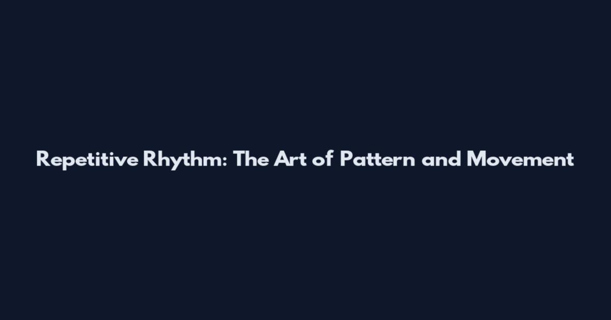 Repetitive Rhythm: The Art of Pattern and Movement