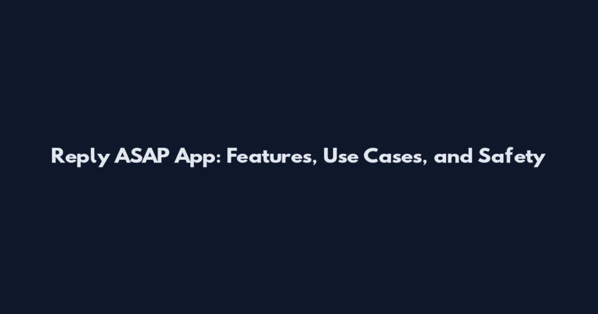 Reply ASAP App: Features, Use Cases, and Safety