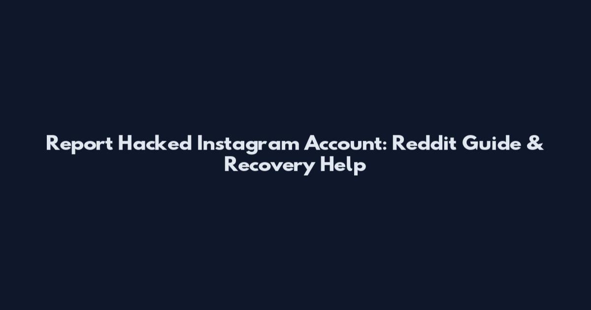 Report Hacked Instagram Account: Reddit Guide & Recovery Help