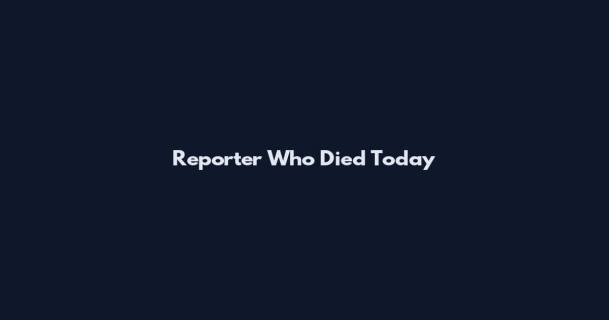 Reporter Who Died Today