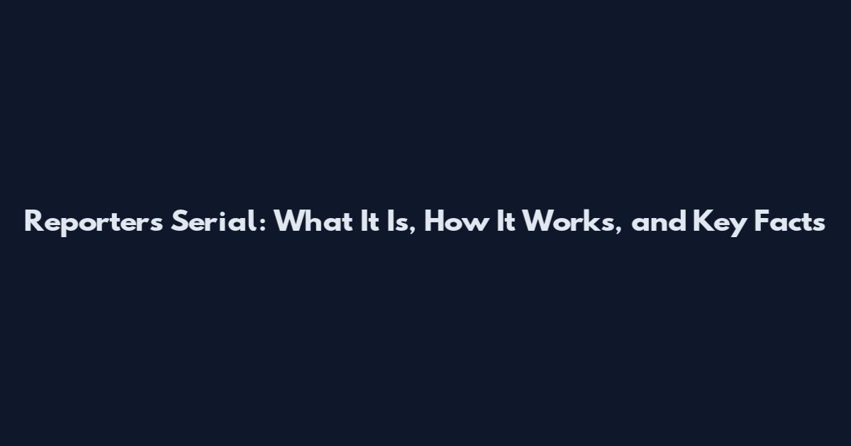 Reporters Serial: What It Is, How It Works, and Key Facts