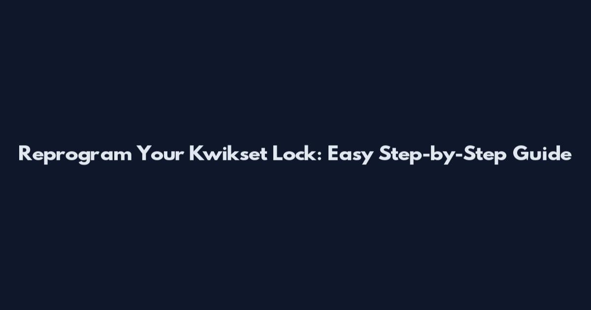 Reprogram Your Kwikset Lock: Easy Step-by-Step Guide