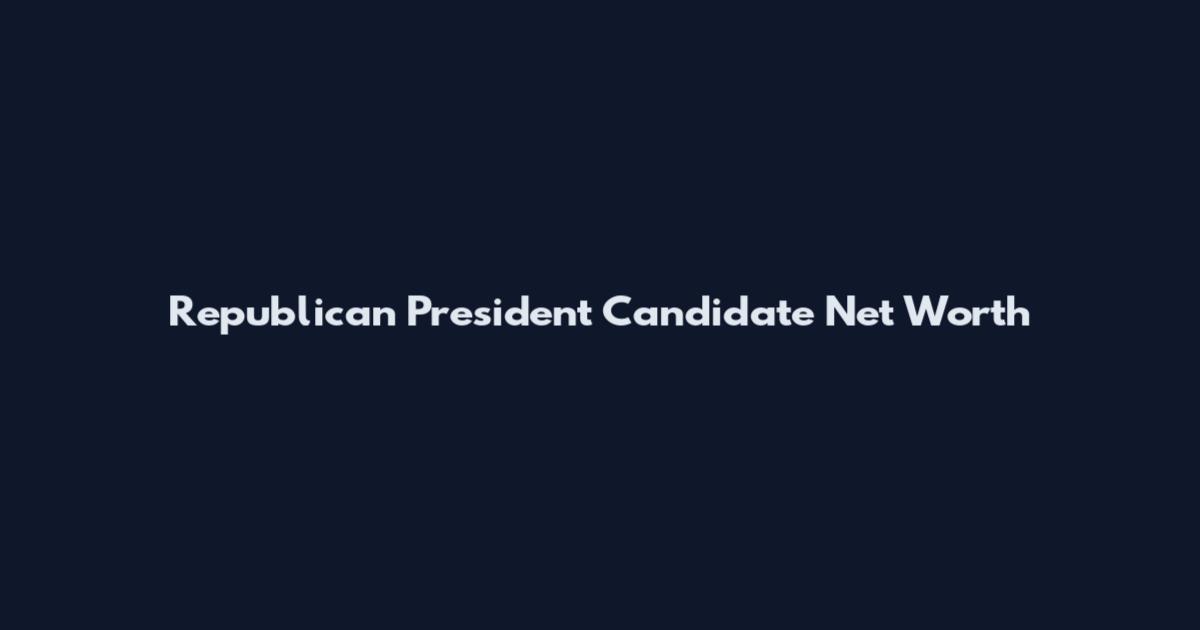 Republican President Candidate Net Worth